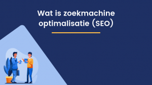 Wat is zoekmachine optimalisatie